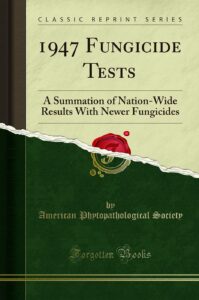 1947 Fungicide Tests: A Summation of Nation-Wide Results with Newer Fungicides (Classic Reprint)