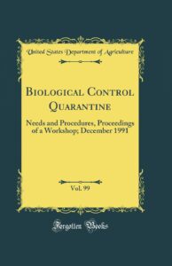 Biological Control Quarantine, Vol. 99: Needs and Procedures, Proceedings of a Workshop; December 1991 (Classic Reprint)