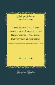 Proceedings of the Southern Appalachian Biological Control Initiative Workshop: Asheville, North Carolina, September 26 and 27, 1996 (Classic Reprint)